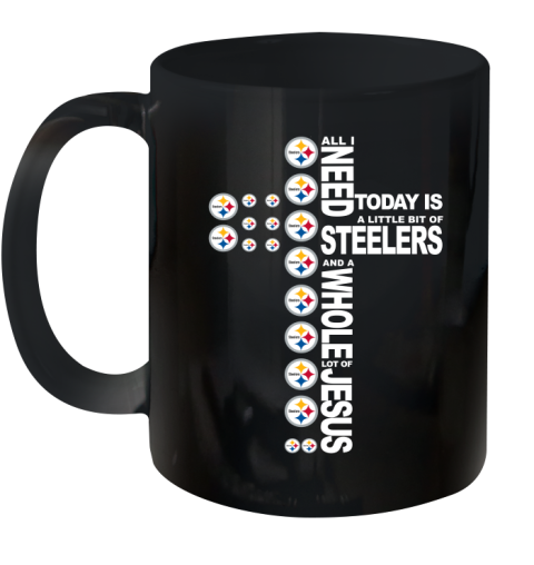 NFL All I Need Today Is A Little Bit Of Pittsburgh Steelers Cross Shirt Ceramic Mug 11oz