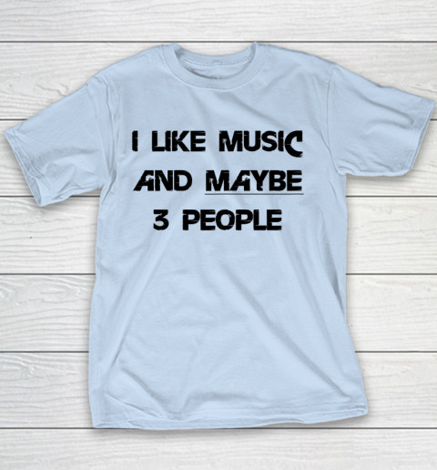 I Like Music and Maybe 3 People Graphic Tee Funny Saying Youth T-Shirt 4
