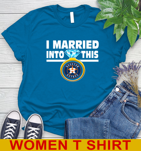 Houston Astros MLB Baseball I Married Into This My Team Sports Women's T-Shirt 8