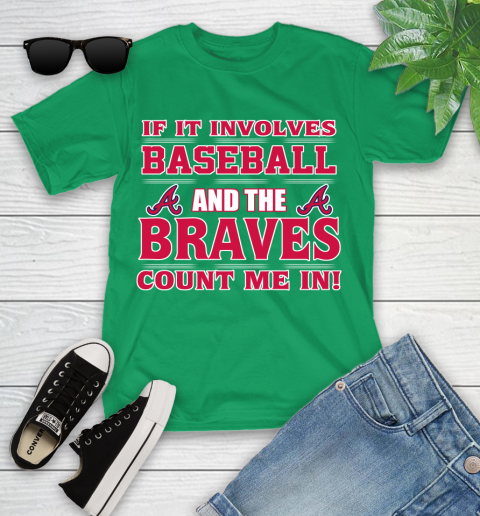 MLB If It Involves Baseball And The Atlanta Braves Count Me In Sports Youth T-Shirt 6