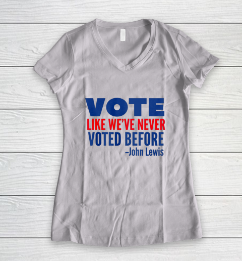 Vote John Lewis Quote Like Never Voted Before Women's V-Neck T-Shirt