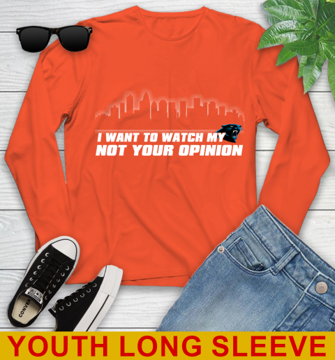 Carolina Panthers NFL I Want To Watch My Team Not Your Opinion Youth Long Sleeve 3