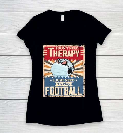 I Dont Need Therapy I Just Need To Play SOCCER Women's V-Neck T-Shirt