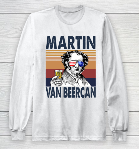Martin Van Beercan Drink Independence Day The 4th Of July Shirt Long Sleeve T-Shirt