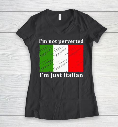 I'm Not Perverted I'm Just Italian Women's V-Neck T-Shirt 6