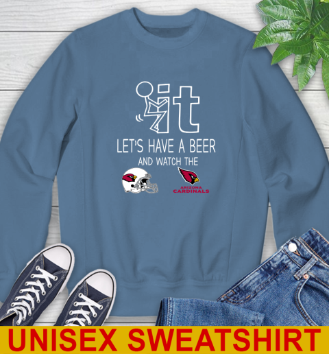 Arizona Cardinals Football NFL Let's Have A Beer And Watch Your Team Sports Sweatshirt 10