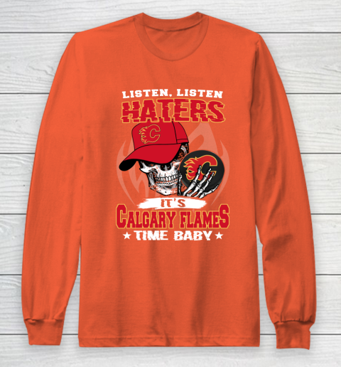 Listen Haters It is FLAMES Time Baby NHL Long Sleeve T-Shirt 3