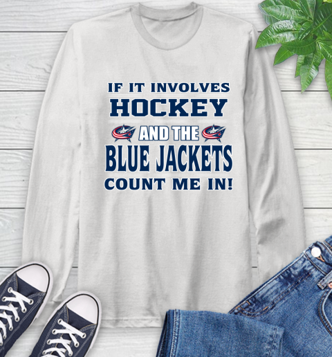 NHL If It Involves Hockey And The Columbus Blue Jackets Count Me In Sports Long Sleeve T-Shirt