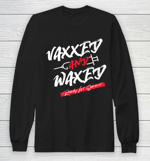 Vaxxed And Waxed  Ready For Summer Long Sleeve T-Shirt