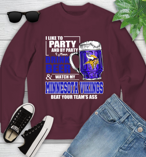 NFL I Like To Party And By Party I Mean Drink Beer and Watch My Minnesota Vikings Beat Your Team's Ass Football Youth Sweatshirt 4