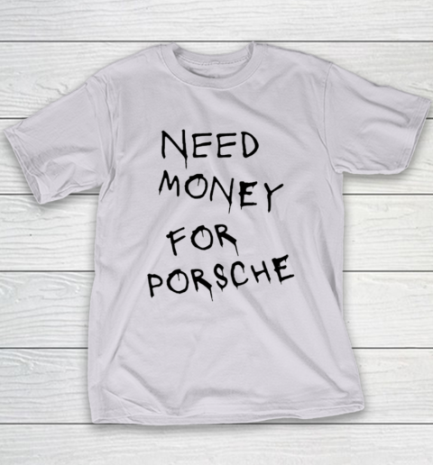 Need Money For Porsche Youth T-Shirt 3