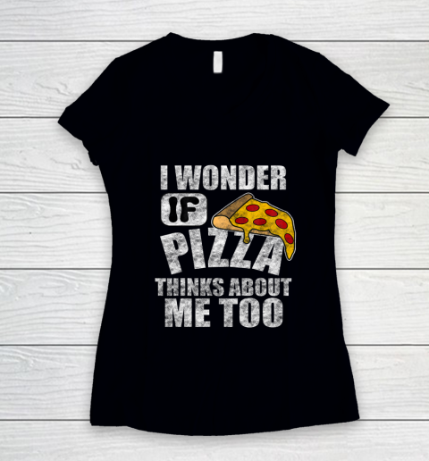 I Wonder if Pizza Thinks About Me Too Food Lover Women's V-Neck T-Shirt