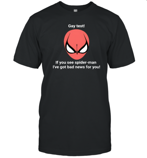 Gay Test If You See Spider-Man I've Got Bad News For You T-Shirt