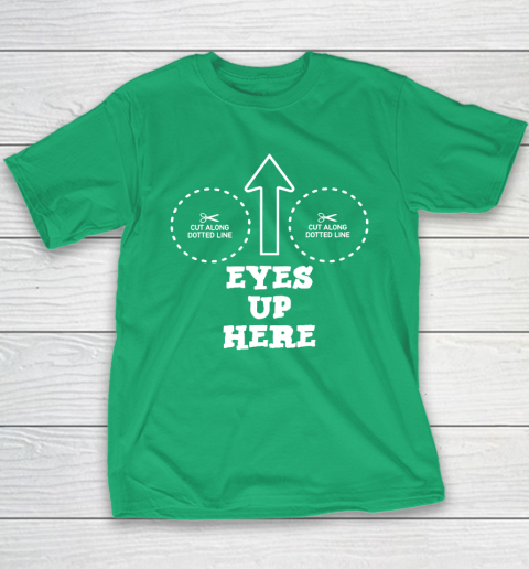 Eyes Up Here With Cut Out For Boobs Youth T-Shirt