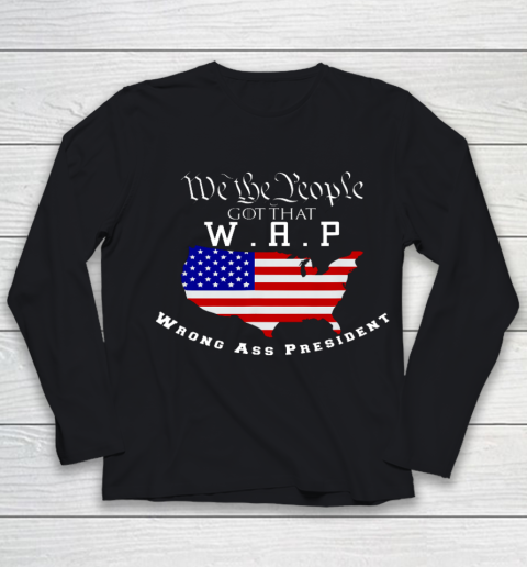 We The People Got That WAP Wrong Ass President W A P Youth Long Sleeve