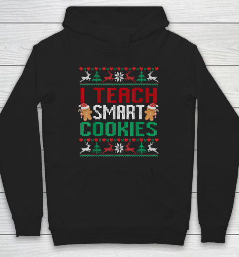 I Teach Smart Cookies Christmas Teacher Ugly Hoodie