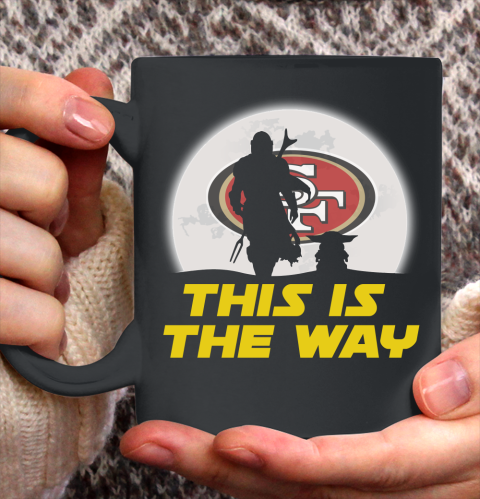 San Francisco 49ers NFL Football Star Wars Yoda And Mandalorian This Is The Way Ceramic Mug 11oz