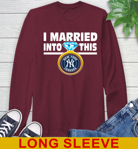 New York Yankees MLB Baseball I Married Into This My Team Sports Long Sleeve T-Shirt 7