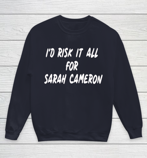 I'd Risk It All For Sarah Cameron Youth Sweatshirt 2