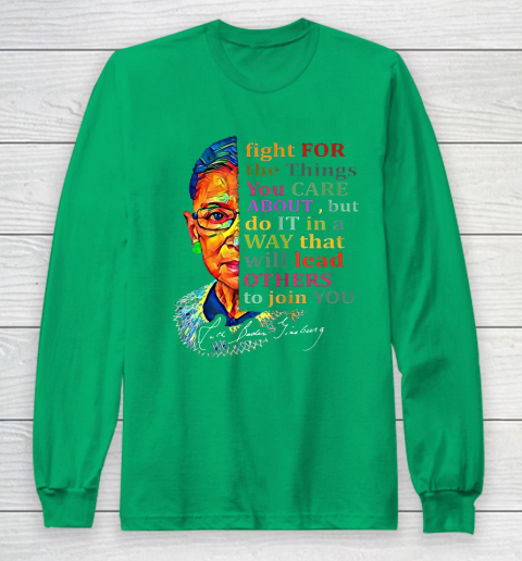 Awesome Ruth Bader Ginsburg Fight For The Things You Care Long Sleeve T-Shirt 4