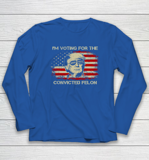Trump 2024 Convicted Felon, I'm Voting Convicted Felon Long Sleeve T-Shirt 5