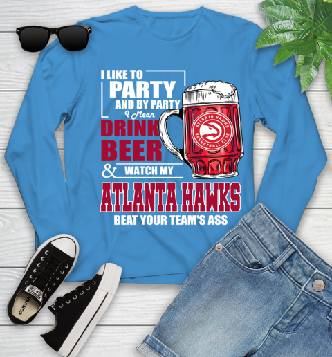 NBA Drink Beer and Watch My Atlanta Hawks Beat Your Team Youth Long Sleeve 8