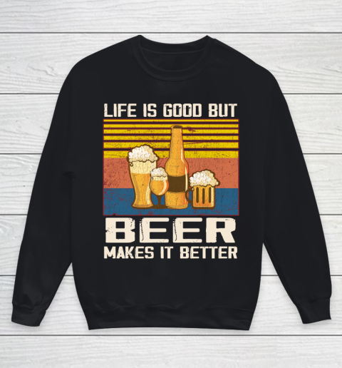 Life is good but Beer makes it better Youth Sweatshirt