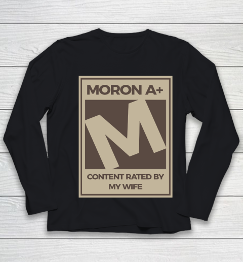 Father's Day Funny Gift Ideas Apparel  Moron A Content Rated By My Wife Dad Father T Shirt Youth Long Sleeve