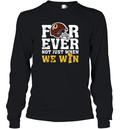 Forever Washington Redskins Not Just When WE WIN Youth Long Sleeve