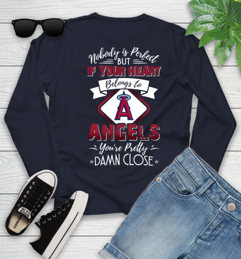 MLB Baseball Los Angeles Angels Nobody Is Perfect But If Your Heart Belongs To Angels You're Pretty Damn Close Shirt Youth Long Sleeve 2