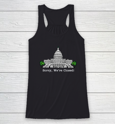 Government Shutdown Sorry We're Closed T Shirt Racerback Tank
