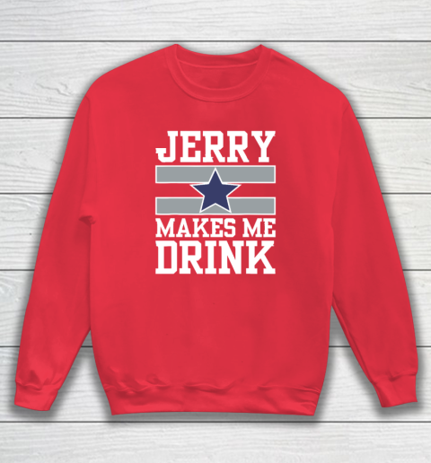 Jerry Makes Me Drink Sweatshirt 6