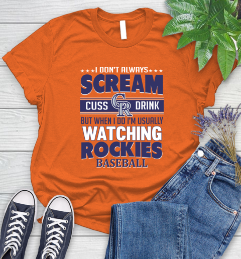 Colorado Rockies MLB I Scream Cuss Drink When I'm Watching My Team Women's T-Shirt 3