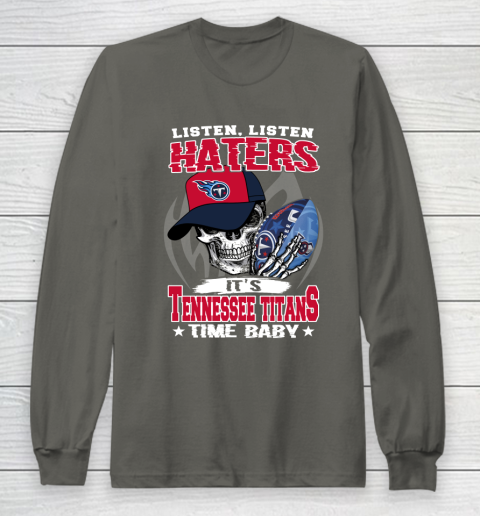 Listen Haters It is TITANS Time Baby NFL Long Sleeve T-Shirt 5