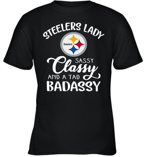 Steelers Lady Sassy Classy And A Tad Badassy Youth T-Shirt