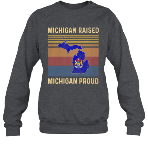 Michigan Raised Michigan Proud Vintage Retro Sweatshirt Cheap T Shirts Store Online Shopping