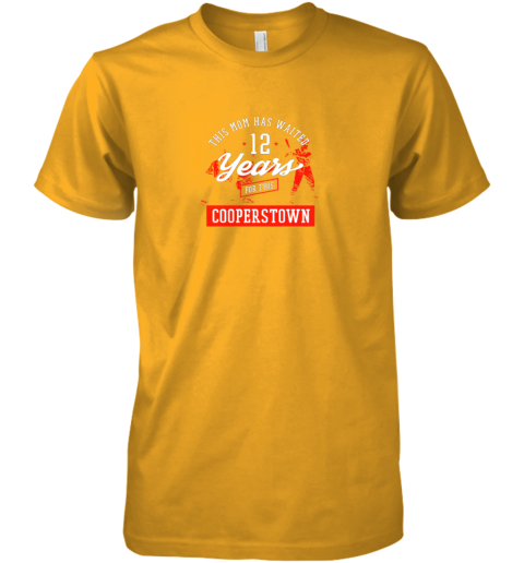 f7oz this mom has waited 12 years baseball sports cooperstown premium guys tee 5 front gold