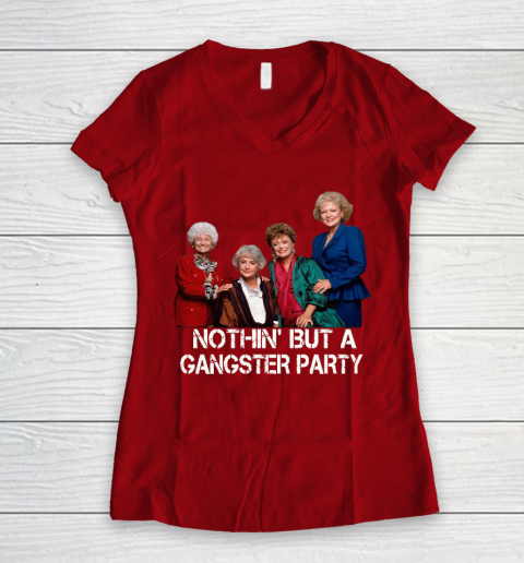 Golden Girls Shirt Bff Tee Best Friends  Nothin' But A Gangter Party Women's V-Neck T-Shirt 8