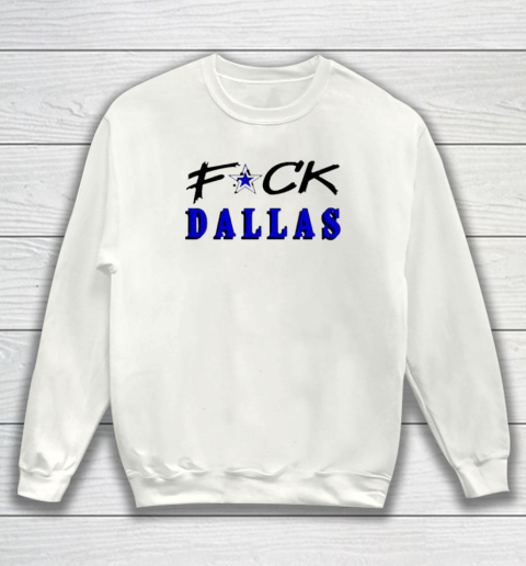 Fuck Dallas Sweatshirt