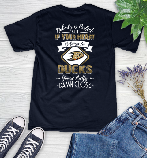 NHL Hockey Anaheim Ducks Nobody Is Perfect But If Your Heart Belongs To Ducks You're Pretty Damn Close Shirt Women's V-Neck T-Shirt 2