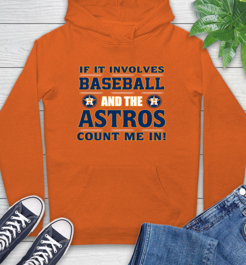 MLB If It Involves Baseball And The Houston Astros Count Me In Sports Hoodie 5