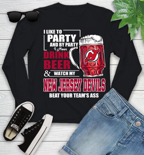 NHL I Like To Party And By Party I Mean Drink Beer And Watch My New Jersey Devils Beat Your Team's Ass Hockey Youth Long Sleeve