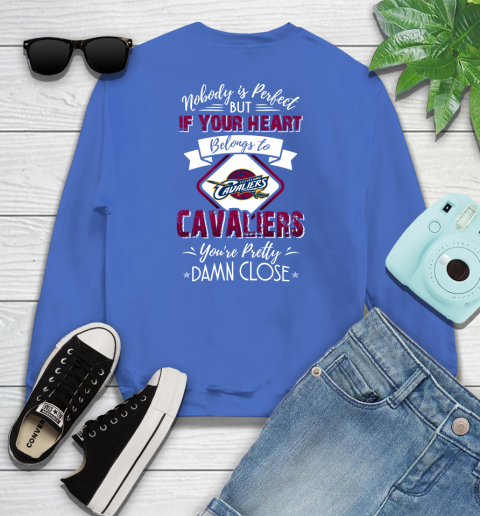 NBA Basketball Cleveland Cavaliers Nobody Is Perfect But If Your Heart Belongs To Cavaliers You're Pretty Damn Close Shirt Youth Sweatshirt 5
