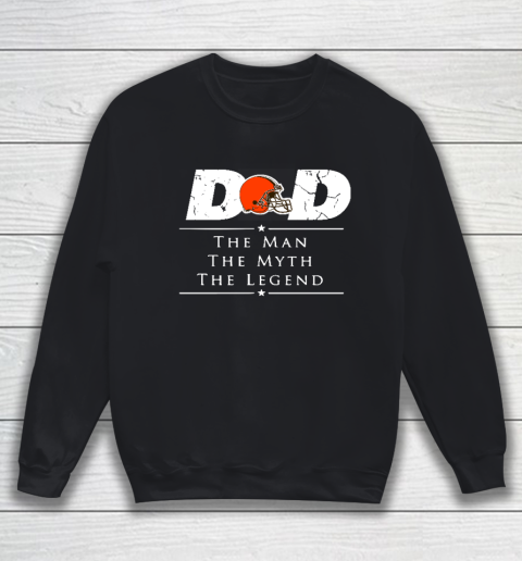 Cleveland Browns NFL Football Dad The Man The Myth The Legend Sweatshirt