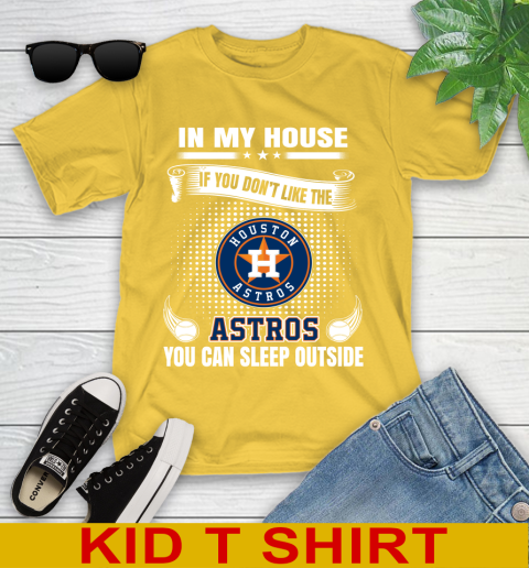 Houston Astros MLB Baseball In My House If You Don't Like The  Astros You Can Sleep Outside Shirt Youth T-Shirt 9