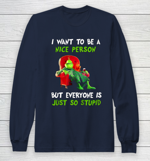 I Want To Be A Nice Person But Everyone so Stupid Grinch Christmas Long Sleeve T-Shirt 2