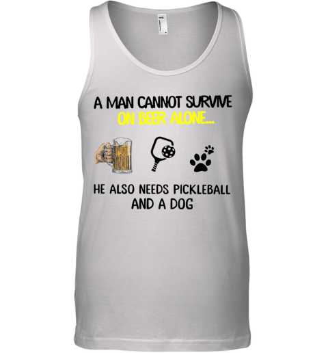 A Man Cannot Survive On Beer Alone He Also Needs Pickleball And A Dog Tank Top