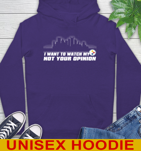 Pittsburgh Steelers NFL I Want To Watch My Team Not Your Opinion Hoodie 5