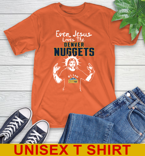Denver Nuggets NBA Basketball Even Jesus Loves The Nuggets Shirt T-Shirt 4
