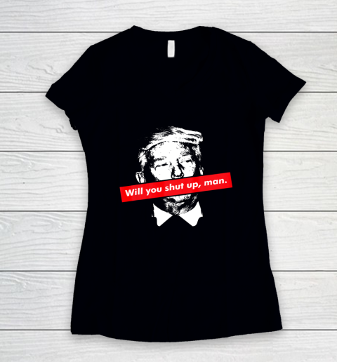 Will you shut up man biden harris 2020 anti Trump Women's V-Neck T-Shirt
